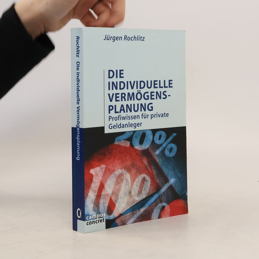 Jürgen Rochlitz Die individuelle Vermögensplanung