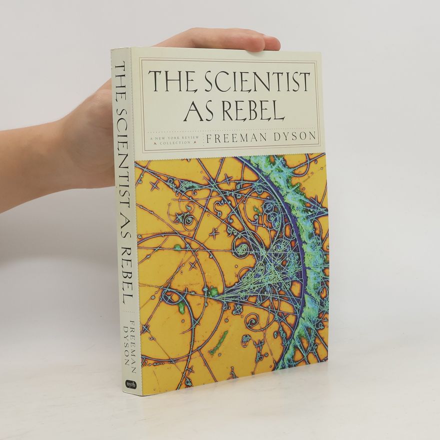 Freeman Dyson The Scientist As Rebel