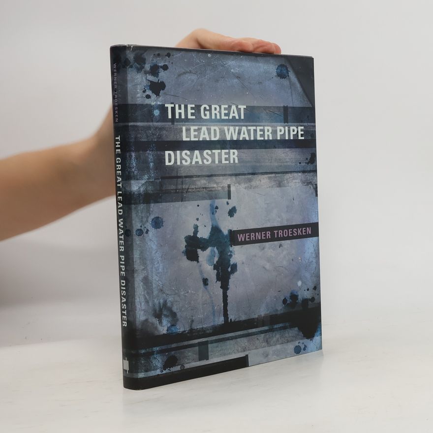 Werner Troesken The Great Lead Water Pipe Disaster