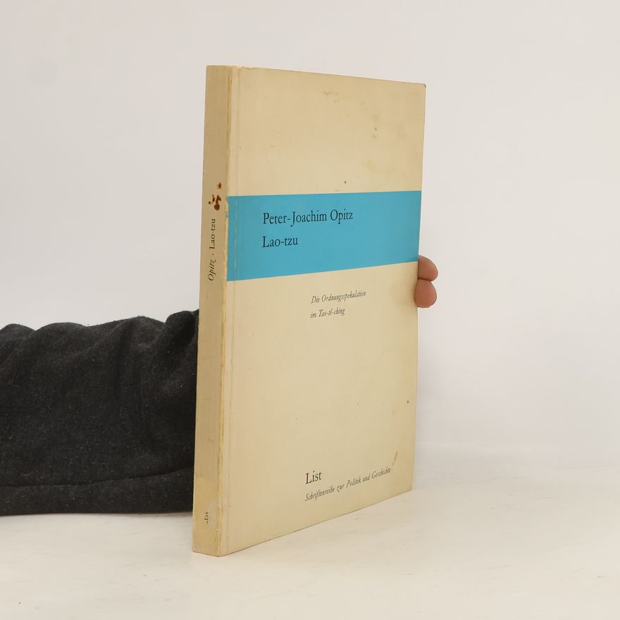 Peter-Joachim Opitz Lao-tzu: Die Ordnungsspekulation im Tao-tê-ching
