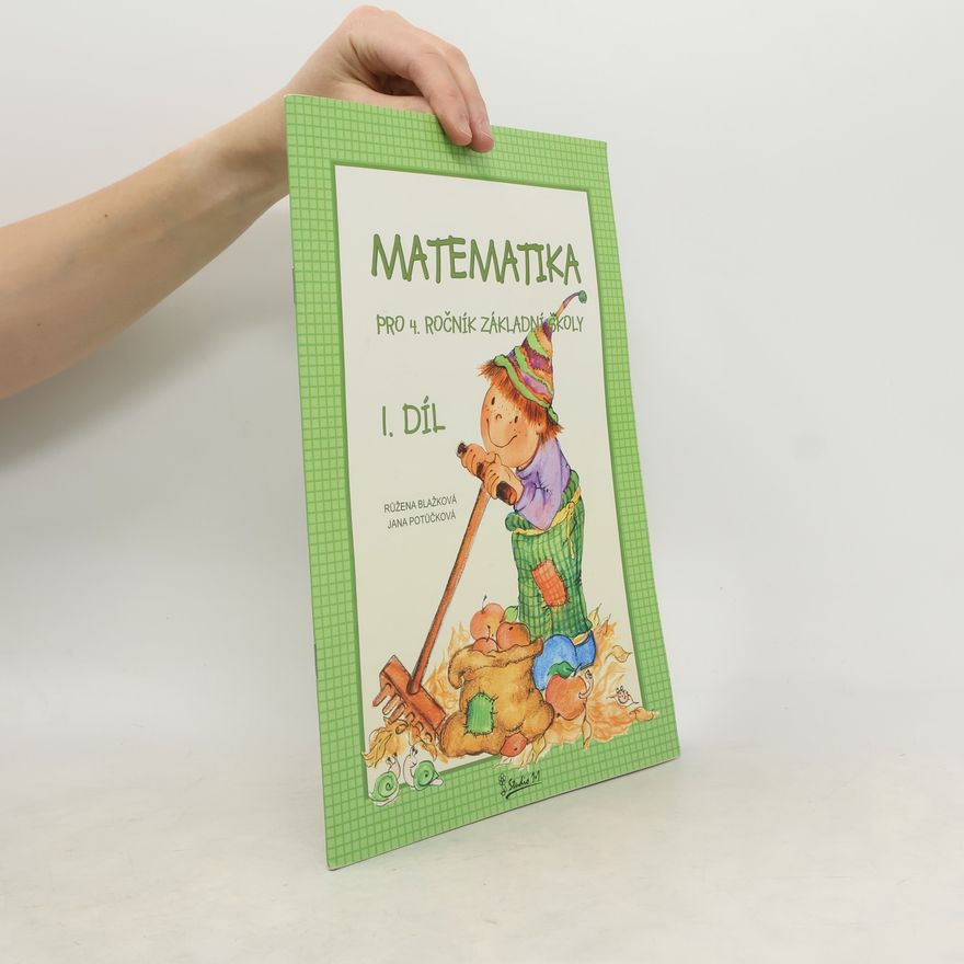 Jana Potůčková Matematika : pro 4. ročník základní školy : učebnice pro vzdělávací obor matematika a její aplikace. 1. díl