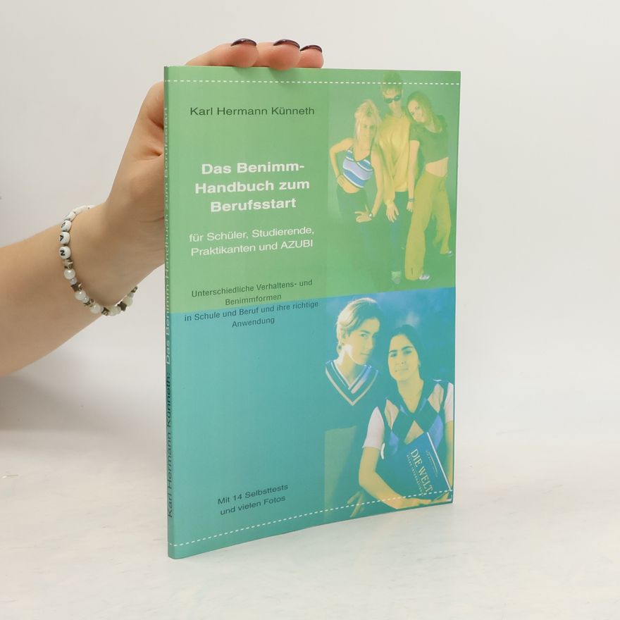 Karl Hermann Künneth Das Benimm-Handbuch zum Berufsstart für Schüler, Studierende, Praktikanten und Azubi