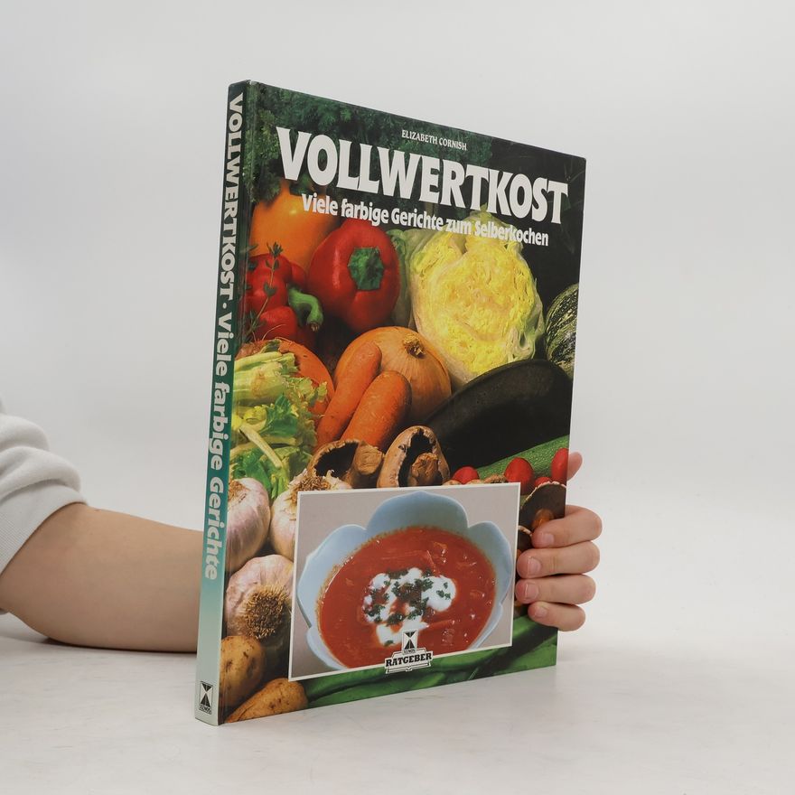 Elizabeth Cornish Vollwertkost: Viele farbige Gerichte zum Selberkochen