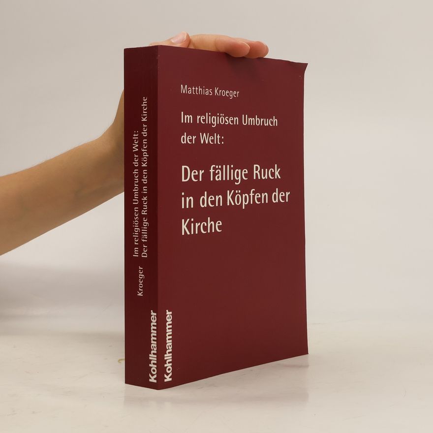 Matthias Kroeger Im religiösen Umbruch der Welt: der fällige Ruck in den Köpfen der Kirche