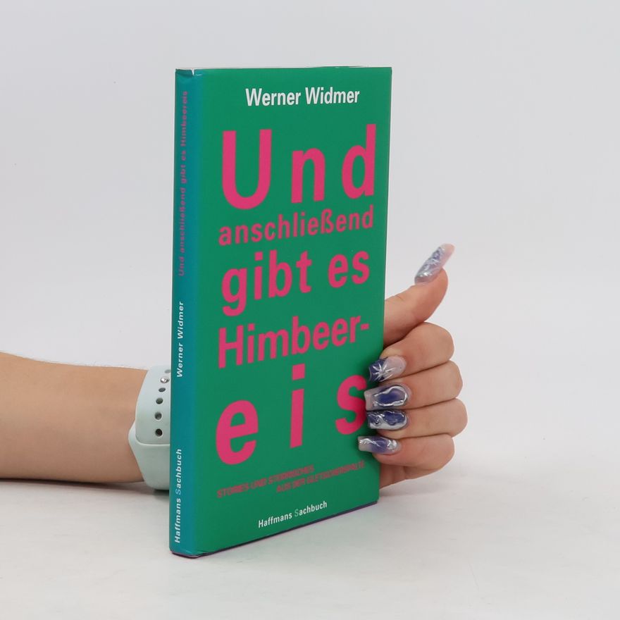 Werner Widmer Und anschliessend gibt es Himbeereis