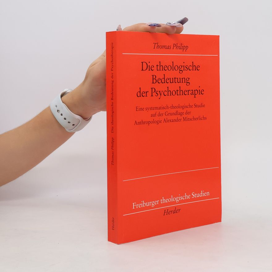 Philipp Thomas Die theologische Bedeutung der Psychotherapie
