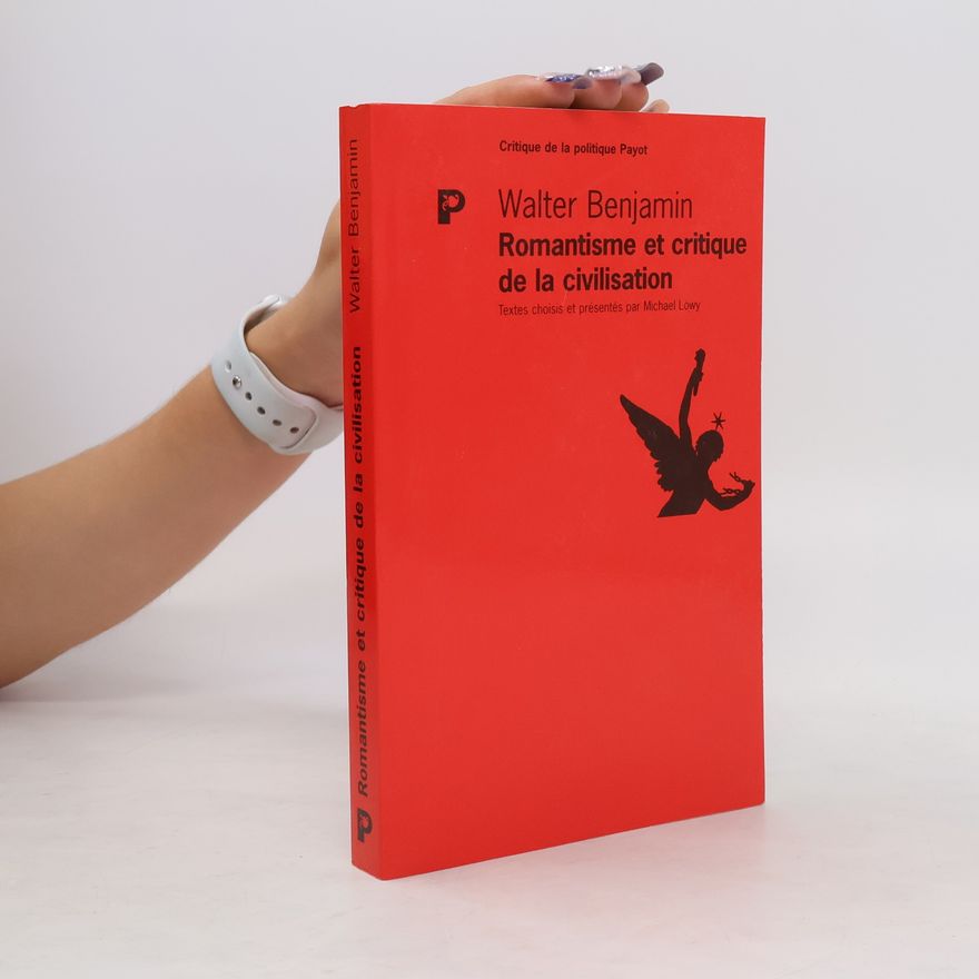 Walter Benjamin Romantisme et critique de la civilisation