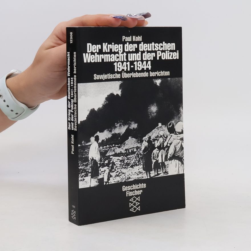 Paul Kohl Der Krieg der deutschen Wehrmacht und der Polizei 1941 - 1944