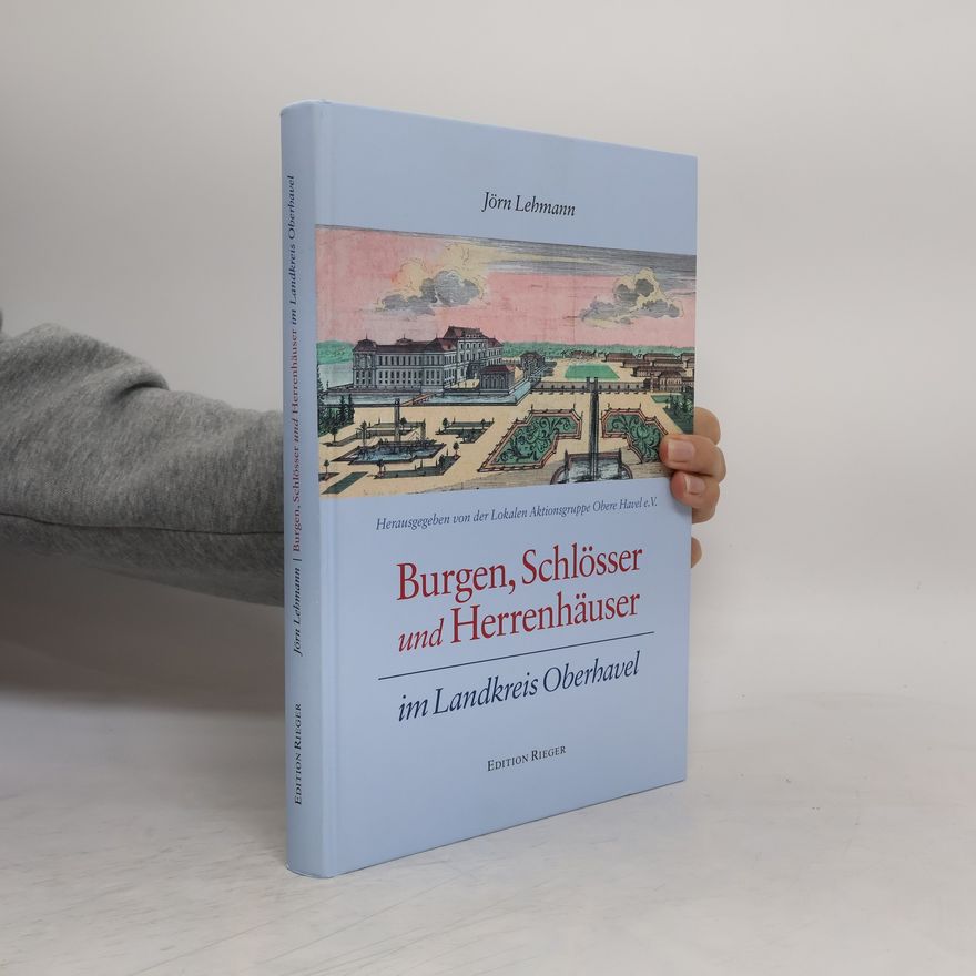 Jörn Lehmann Burgen, Schlösser und Herrenhäuser im Landkreis Oberhavel