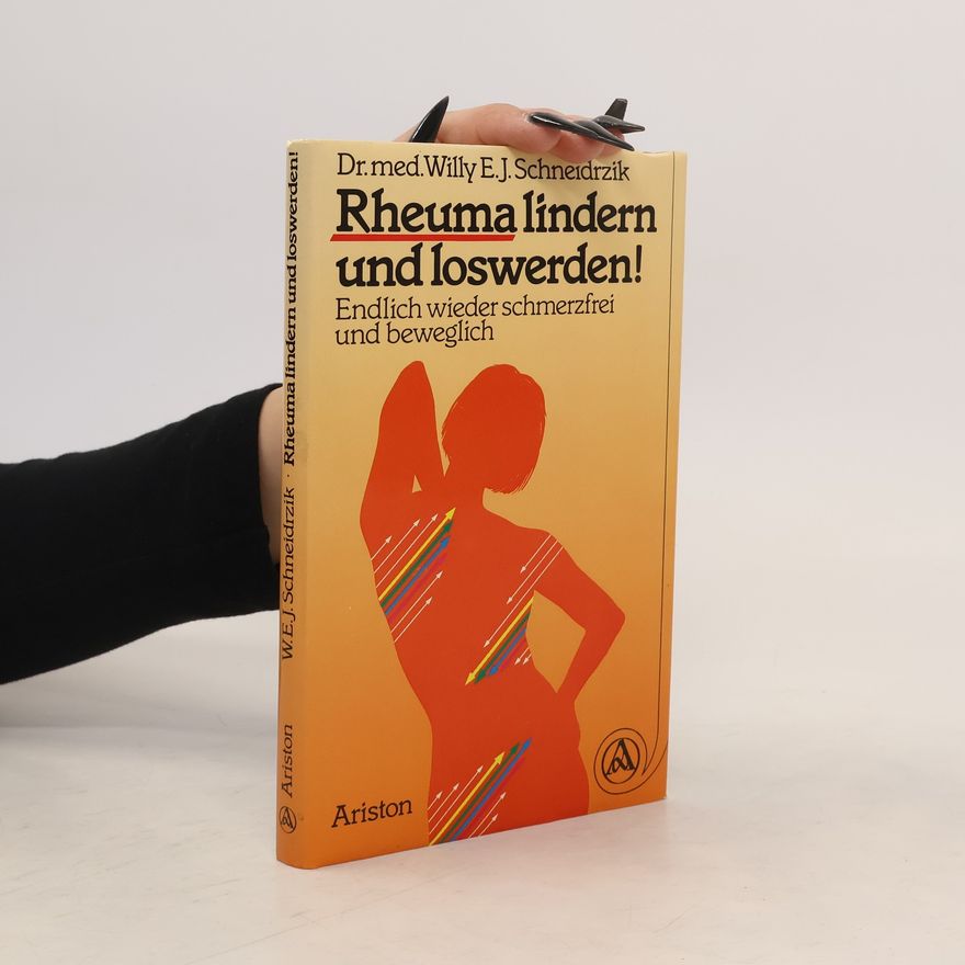 W. E. J. Schneidrzik Rheuma lindern und loswerden!