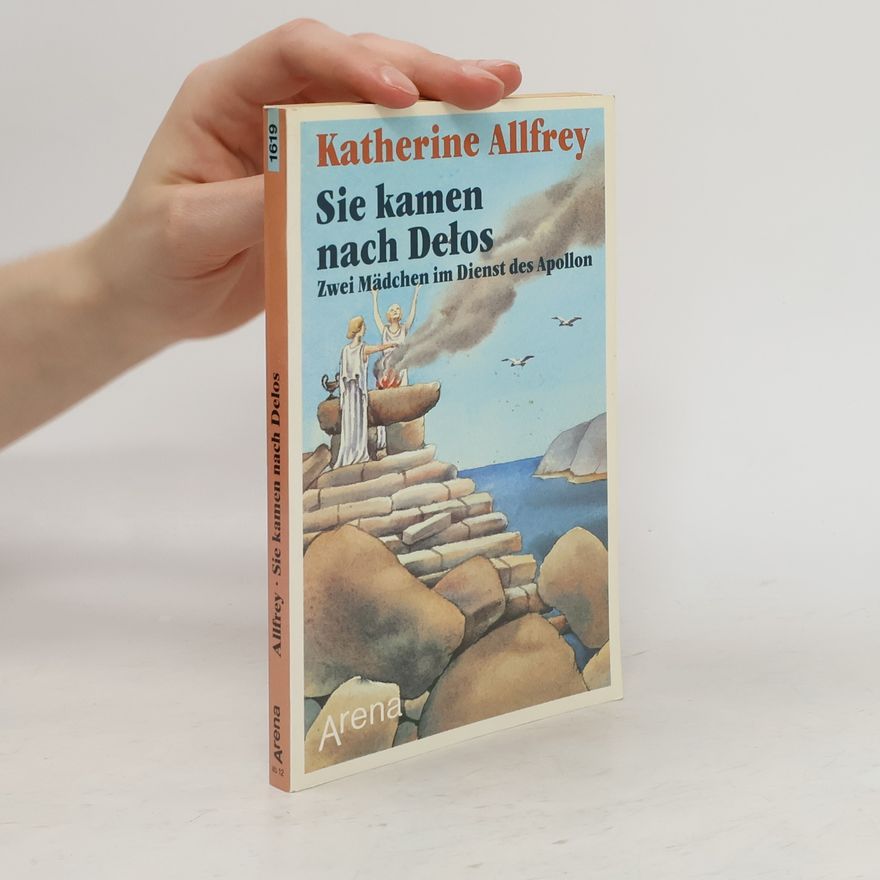 Katherine Allfrey Sie kamen nach Delos. Zwei Mädchen im Dienst des Apollon