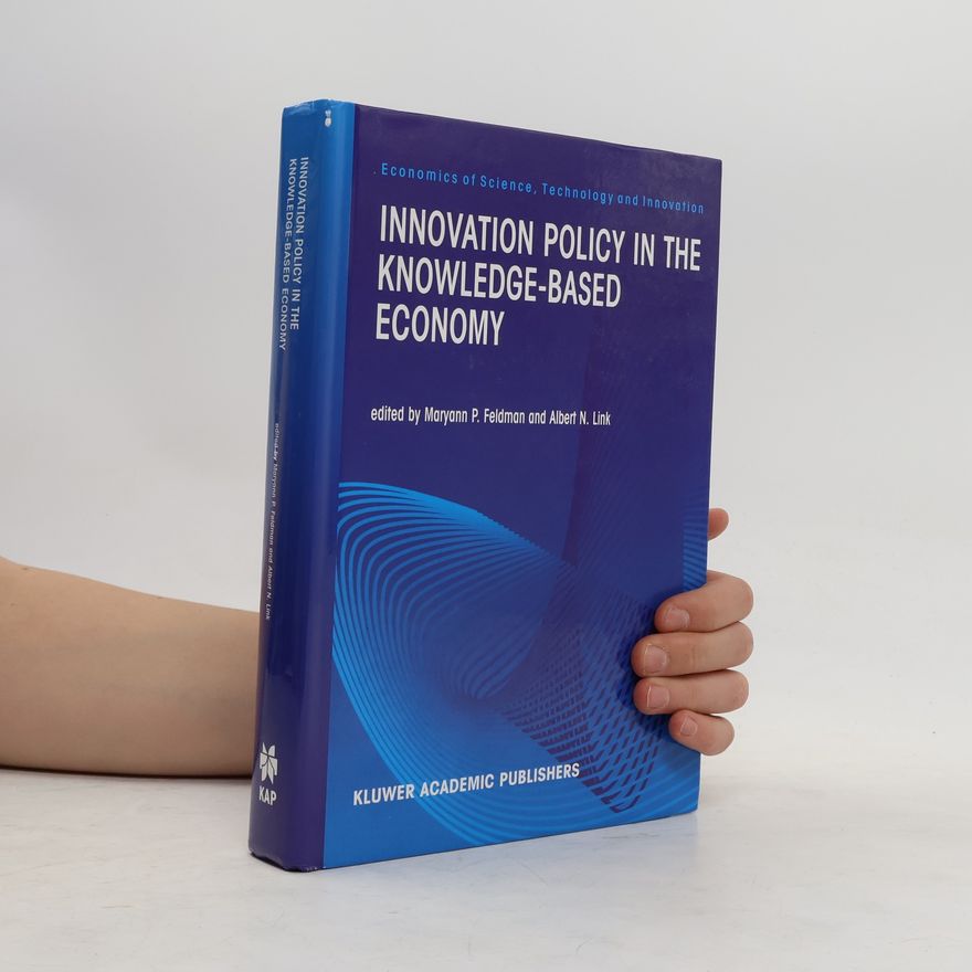 Albert N. Link Economics of Science, Technology and Innovation: Innovation Policy in the Knowledge-Based Economy