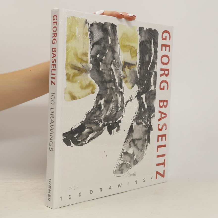 Colin Bailey Georg Baselitz. 100 Drawings