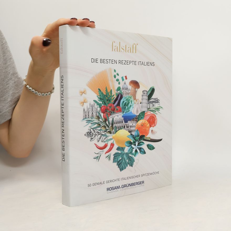 Autorenkollektiv Falstaff: Die besten Rezepte Italiens: 50 geniale Gerichte italienischer Spitzenköche