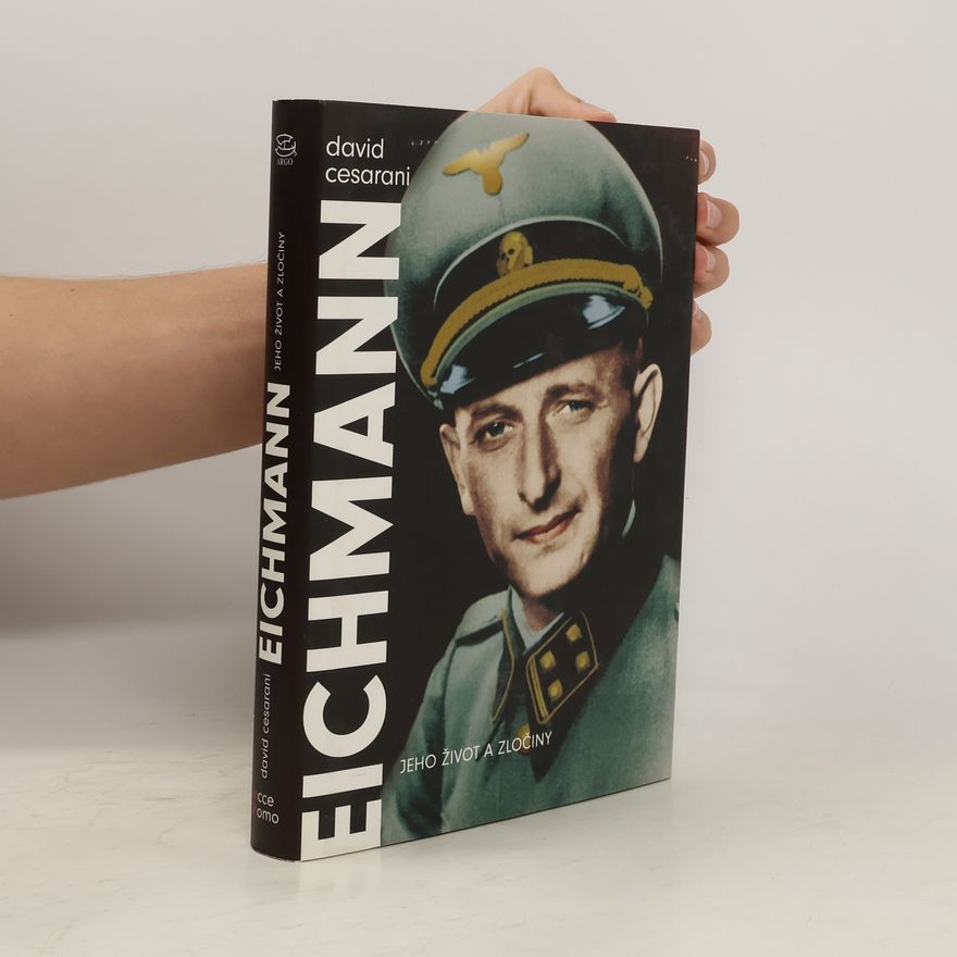 David Cesarani Eichmann : jeho život a zločiny