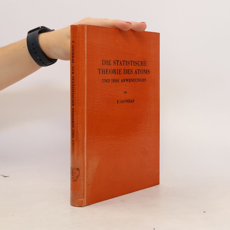Pal Gombas Die statistische Theorie des Atoms und ihre Anwendungen