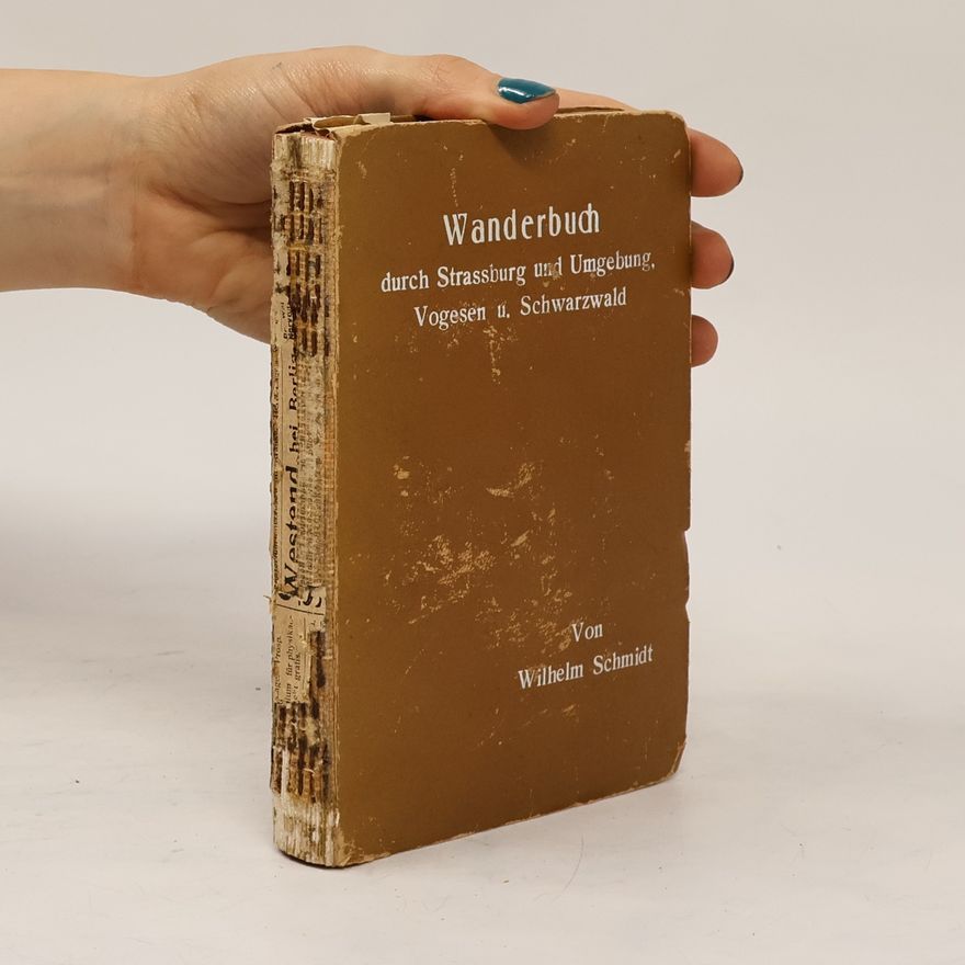 Wilhelm Schmidt Wanderbuch durch Straßburg und Umgebung, Vogesen und Schwarzwald mit 7 Entfernungskarten
