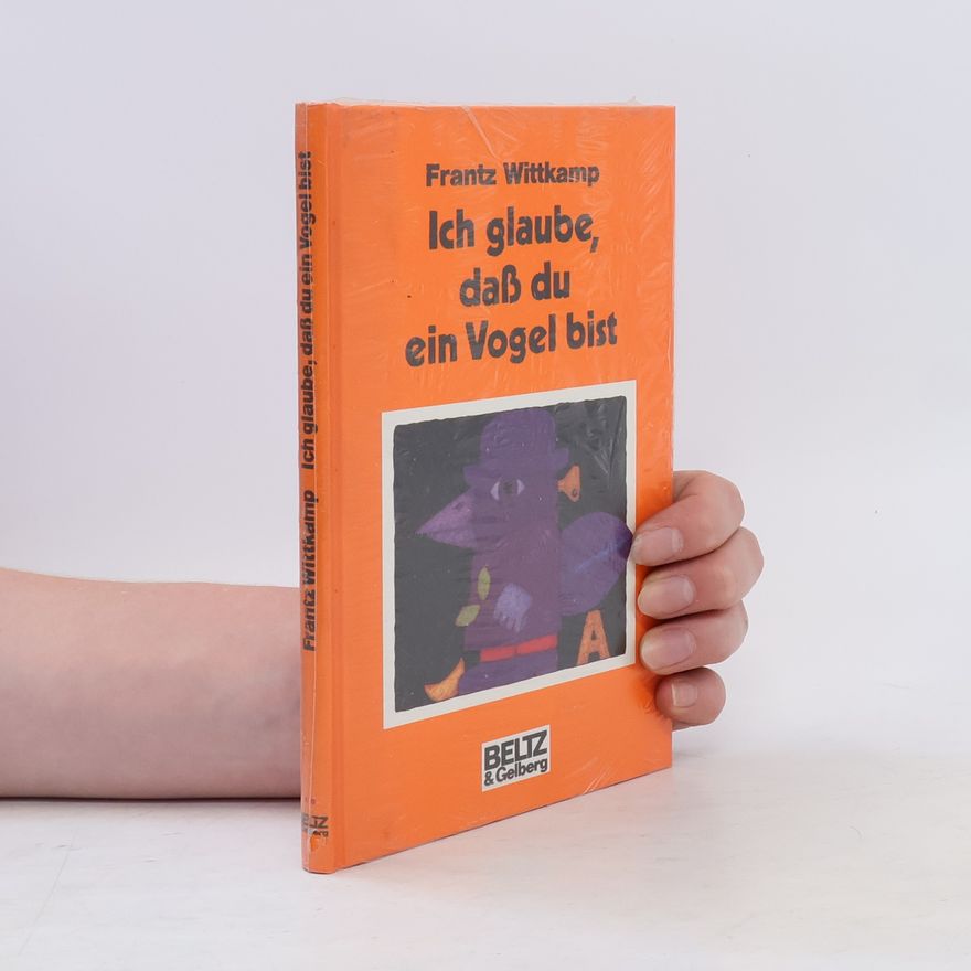 Frantz Wittkamp Ich glaube, daß du ein Vogel bist. Verse und Bilder