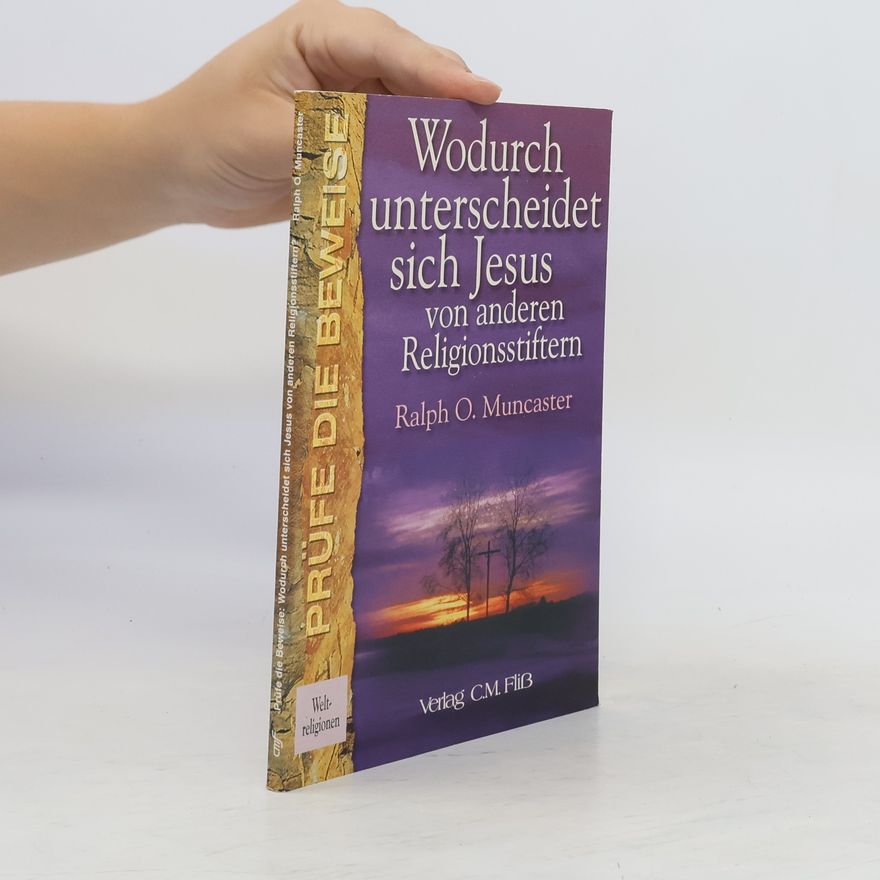 Ralph O. Muncaster Prüfe die Beweise: Wodurch unterscheidet sich Jesus von anderen Religionsstiftern?