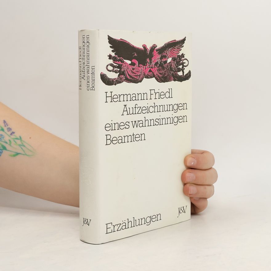 Hermann Friedl Aufzeichnungen eines wahnsinnigen Beamten