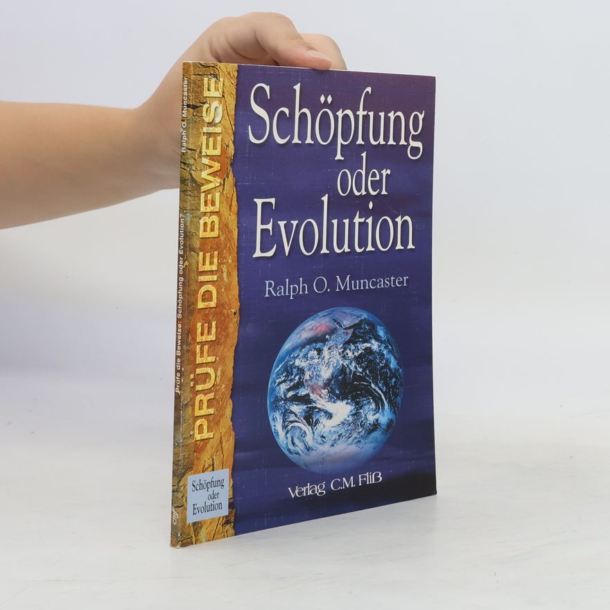Ralph O. Muncaster Prüfe die Beweise: Schöpfung oder Evolution?