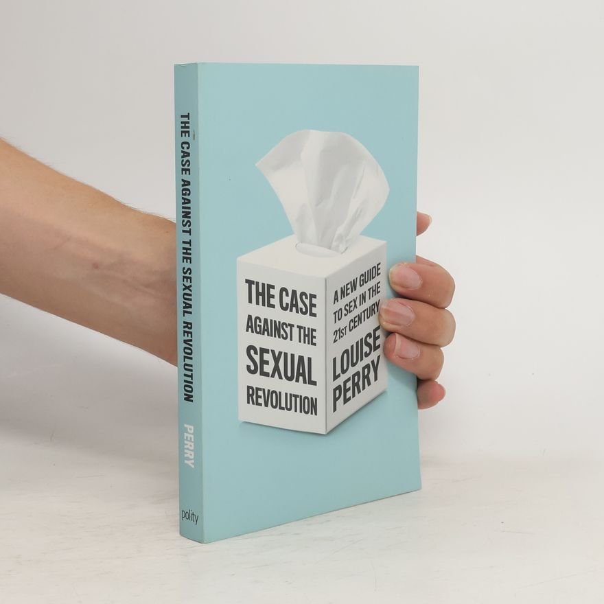 Louise Perry The Case Against the Sexual Revolution