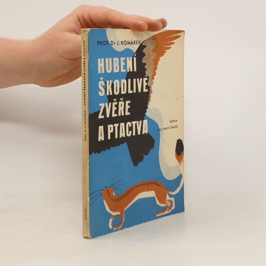 Julius Komárek Hubení škodlivé zvěře a ptactva