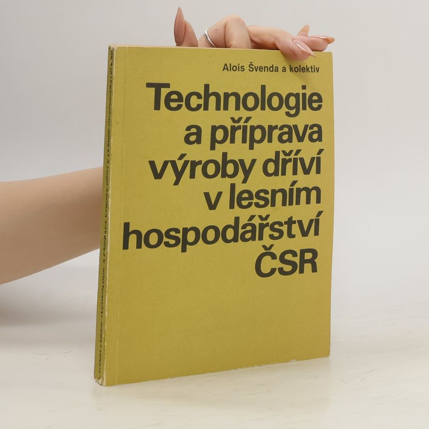 Alois Švenda Technologie a příprava výroby dříví v lesním hospodářství ČSR