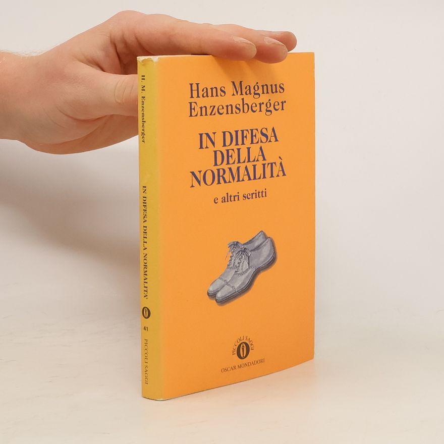 Hans Magnus Enzensberger In difesa della normalità e altri scritti