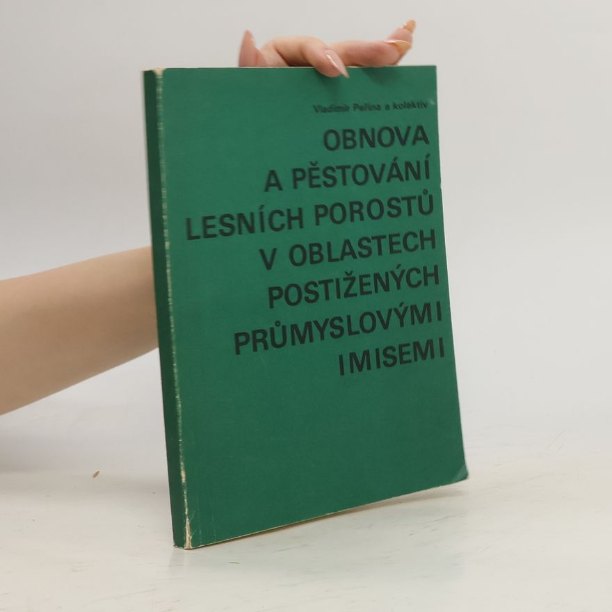 Vladimír Peřina Obnova a pěstování lesních porostů v oblastech postižených průmyslovými imisemi