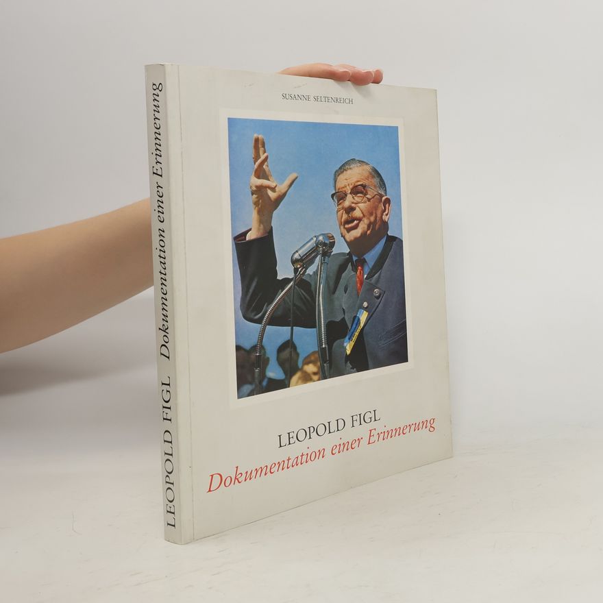 Susanne Seltenreich Leopold Figl. Dokumentation einer Erinnerung