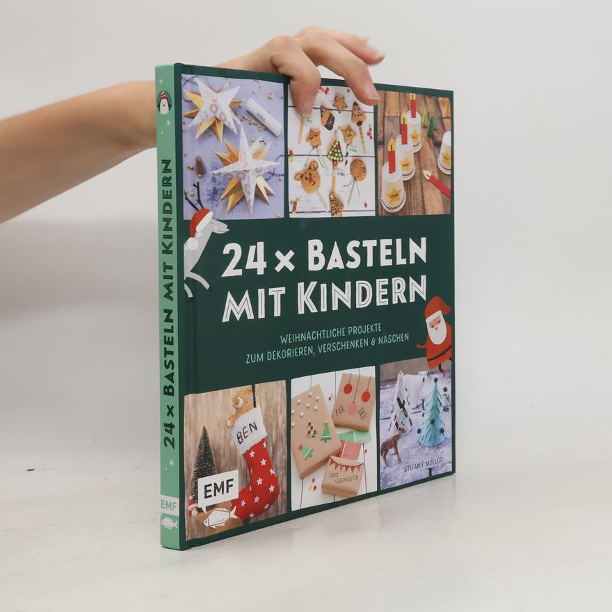 Stefanie Möller 24 x Basteln mit Kindern - Weihnachtliche Projekte für Kindergarten und Vorschule (Dekorieren, Verschenken, Naschen)