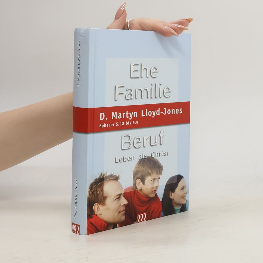 David Martyn Lloyd-Jones Ehe Familie Beruf. Eine Auslegung von Epheser 5,18 bis 6,9
