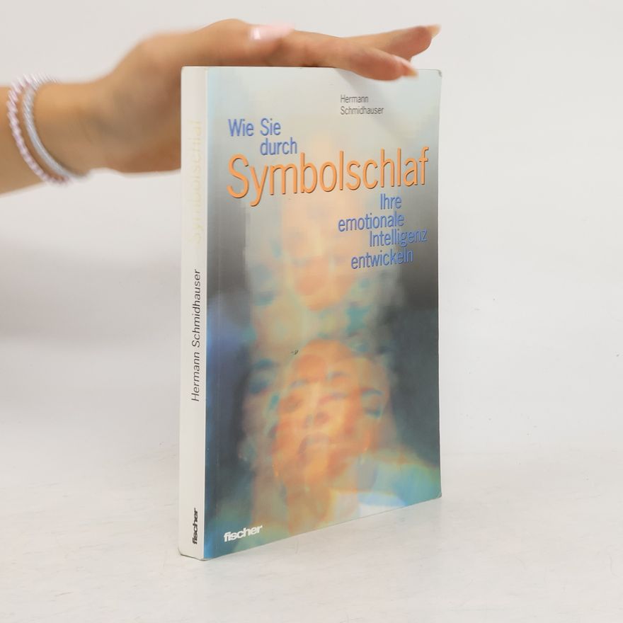 Hermann Schmidhauser Wie Sie durch Symbolschlaf Ihre emotionale Intelligenz entwicklen