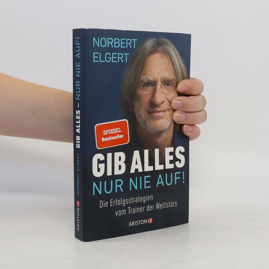 Norbert Elgert Gib alles - nur nie auf!