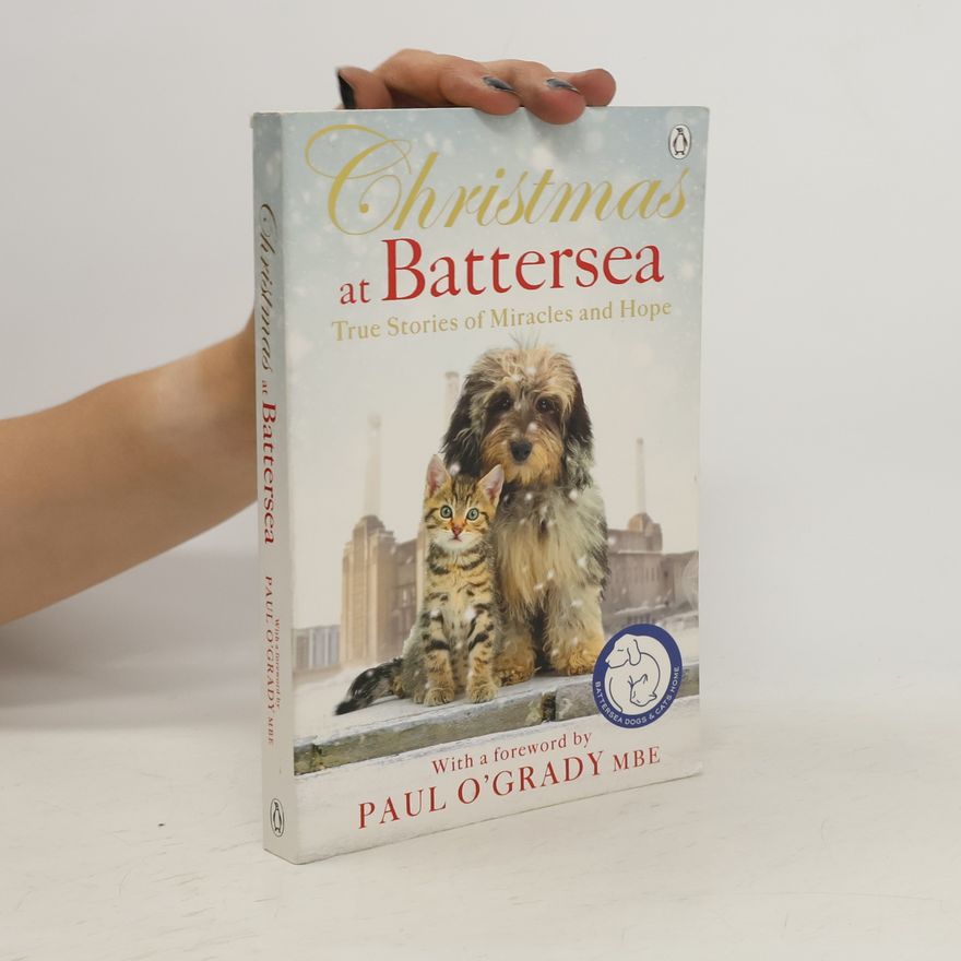 Battersea Dogs & Cats Home Christmas at Battersea: True Stories of Miracles and Hope