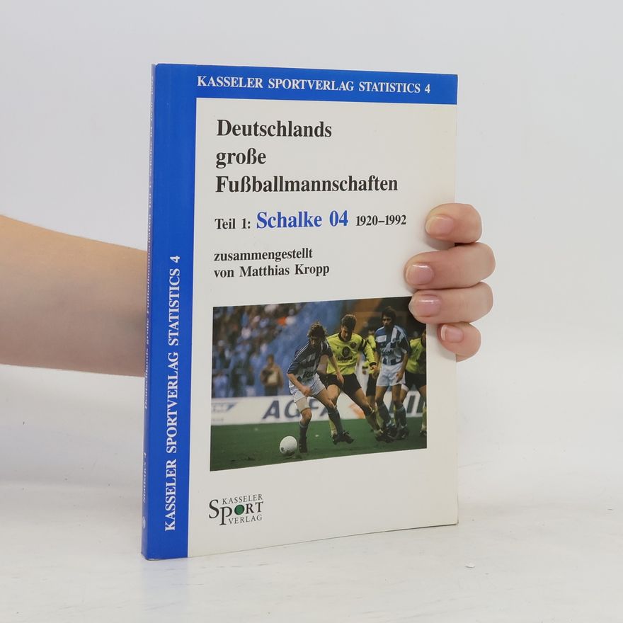 Matthias Kropp Deutschlands große Fußballmannschaften 1. Schalke 04 1920-1992