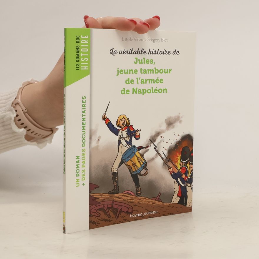 Grégory Blot La véritable histoire de Jules jeune tambour de l'armée de Napoléon