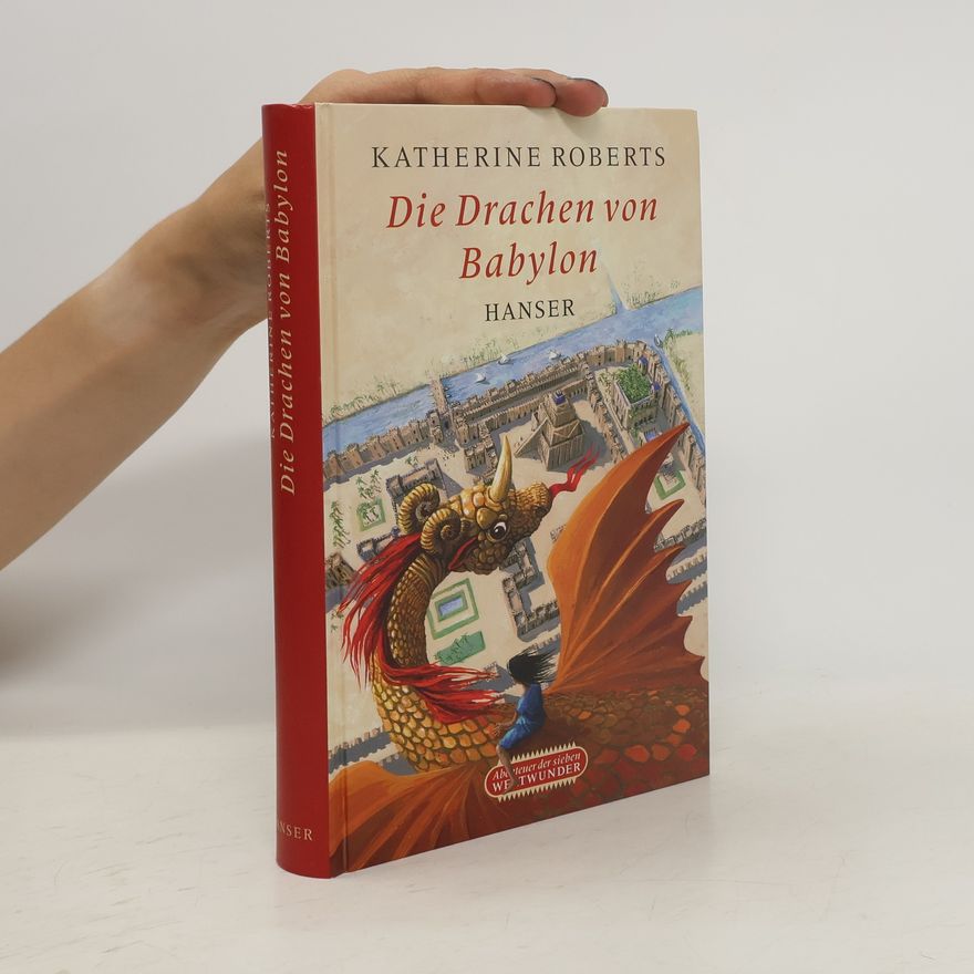 Katherine Roberts Abenteuer der sieben Weltwunder: Die Drachen von Babylon