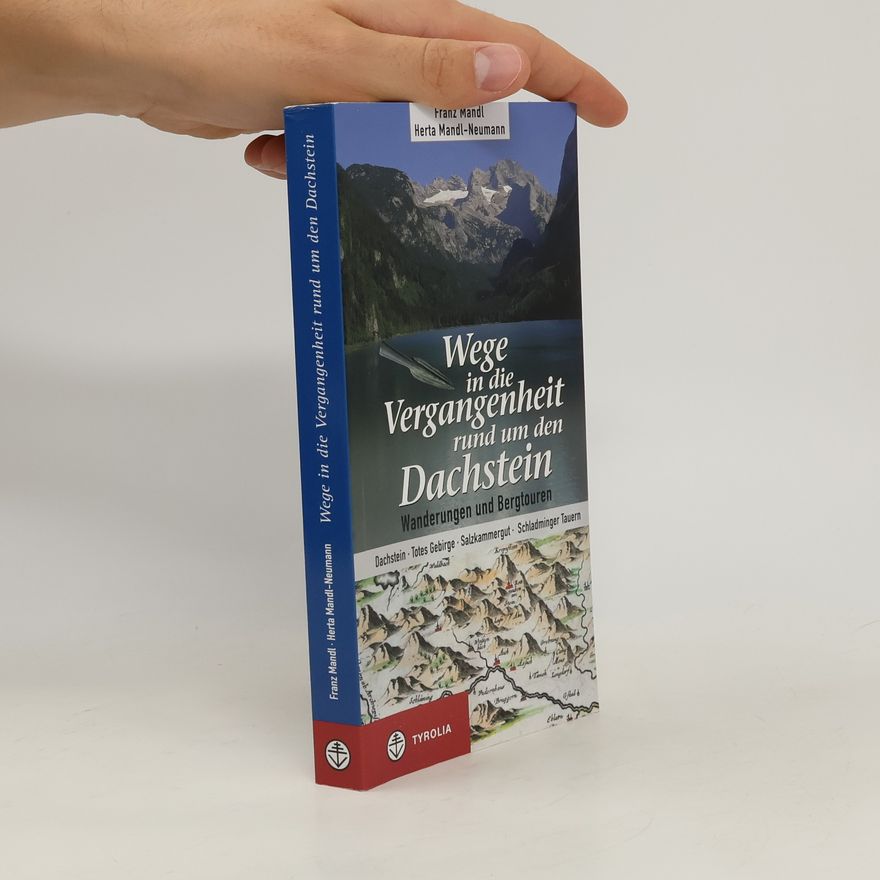 Franz Mandl Wege in die Vergangenheit rund um den Dachstein