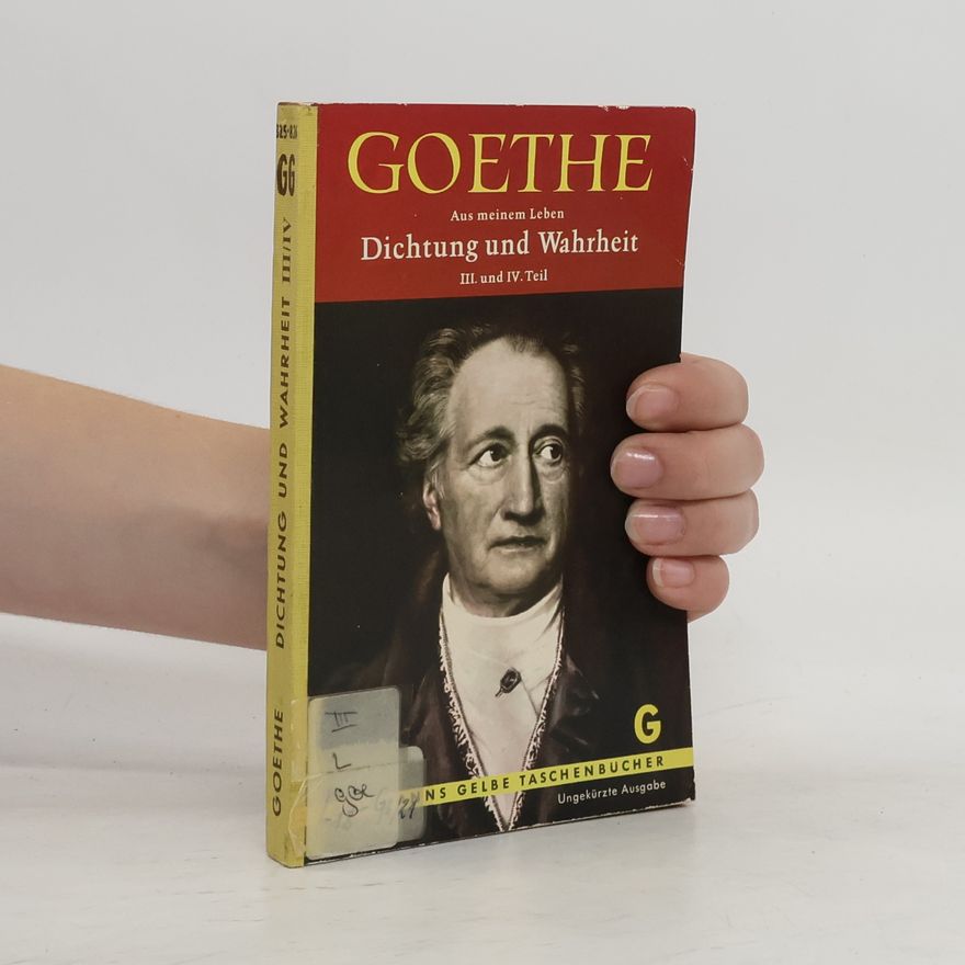 Johann Wolfgang von Goethe Dichtung und Wahrheit III/IV