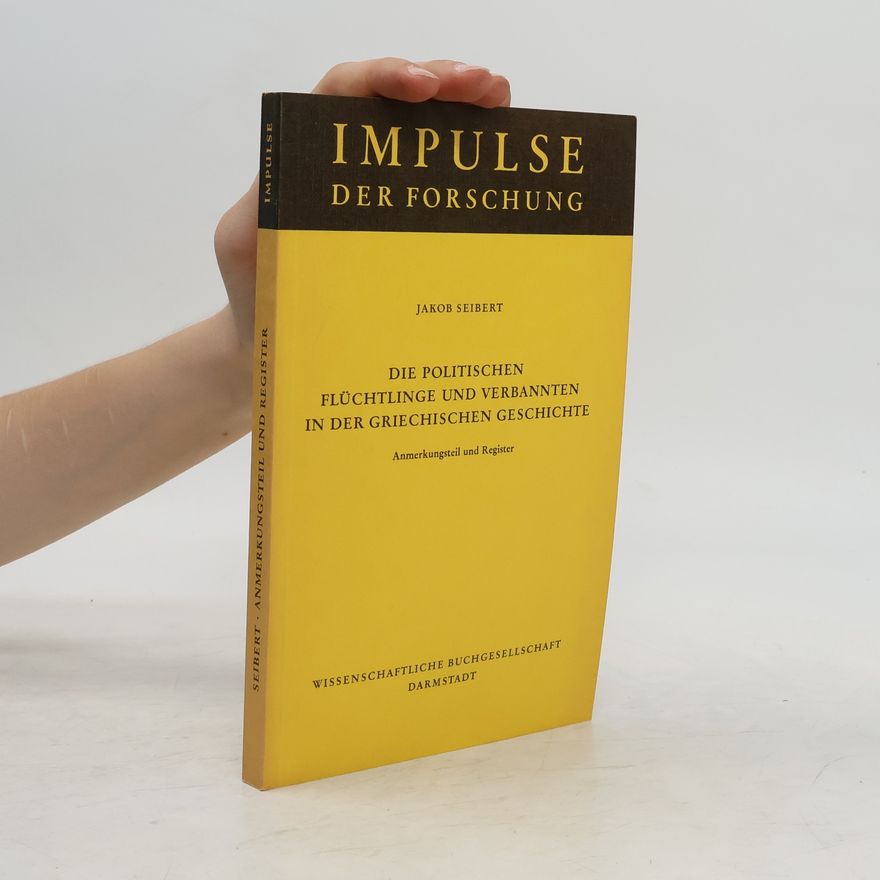 Jakob Seibert Impulse der Forschung: Die politischen Flüchtlinge und Verbannten in der griechischen Geschichte