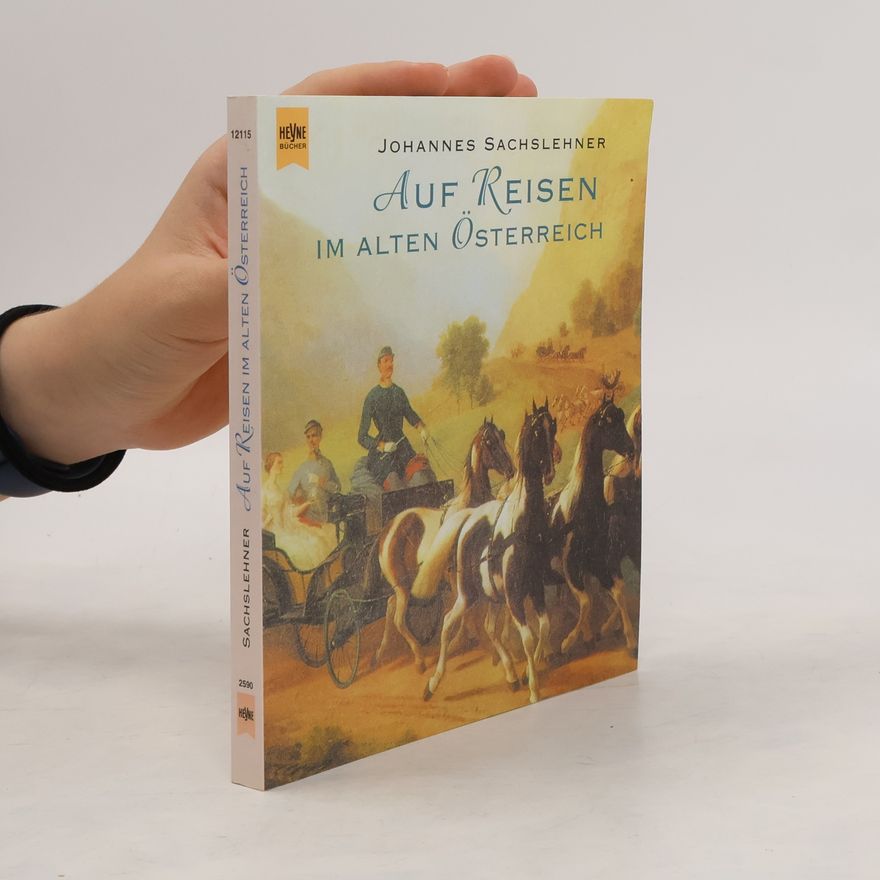 Johannes Sachslehner Auf Reisen im alten Österreich