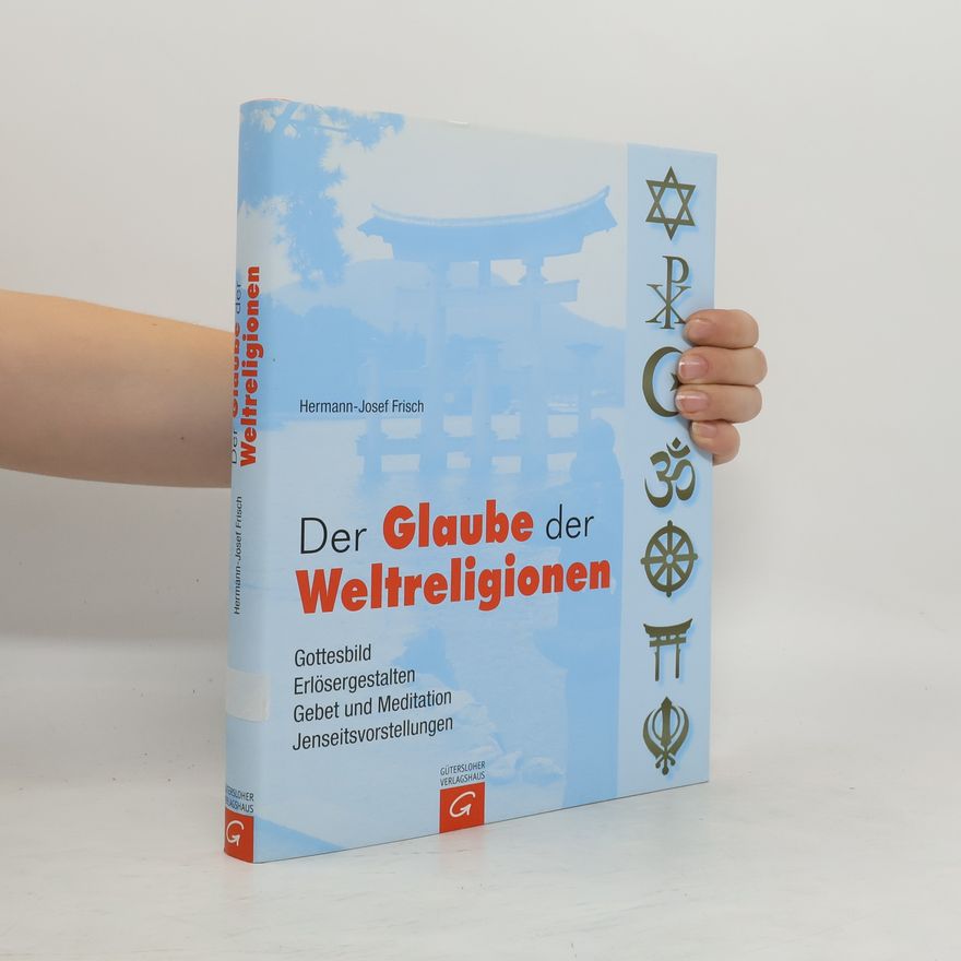 Hermann-Josef Frisch Der Glaube der Weltreligionen