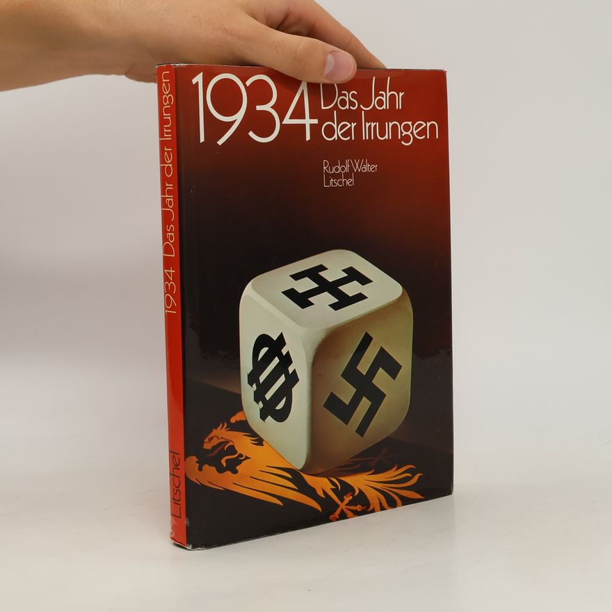 Rudolf Walter Litschel 1934 [Neunzehnhundertvierunddreissig], das Jahr der Irrungen
