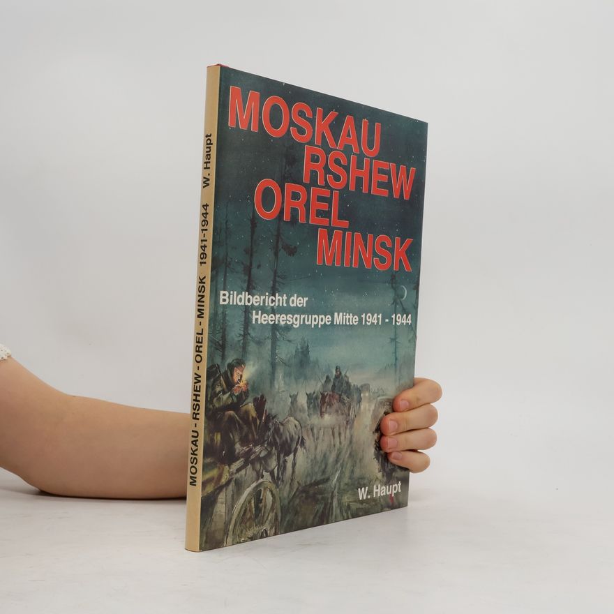 Werner Haupt Moskau, Rshew, Orel, Minsk