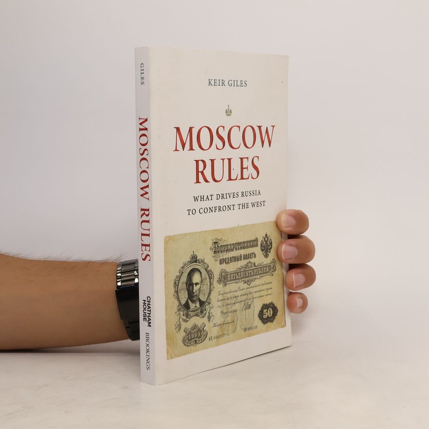 Keir Giles Moscow Rules. What Drives Russia to Confront the West