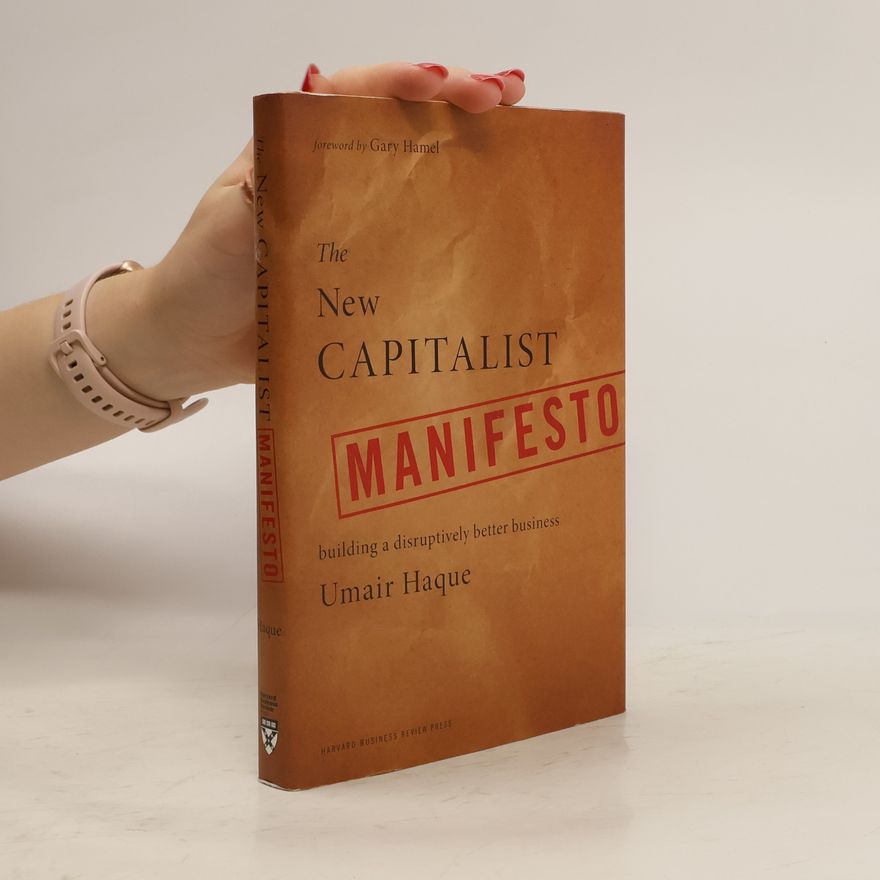 Umair Haque The new capitalist manifesto : building a disruptively better business