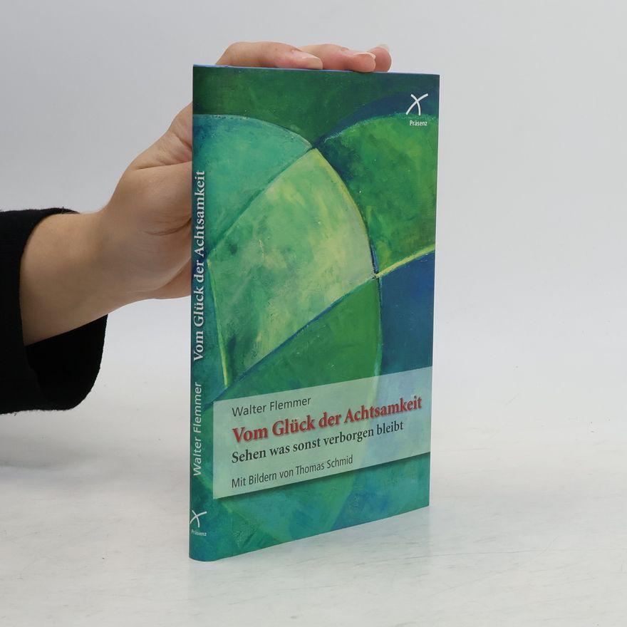 Walter Flemmer Vom Glück der Achtsamkeit