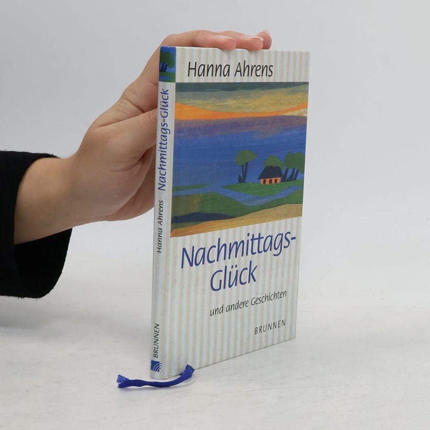 Hanna Ahrens Nachmittags-Glück und andere Geschichten
